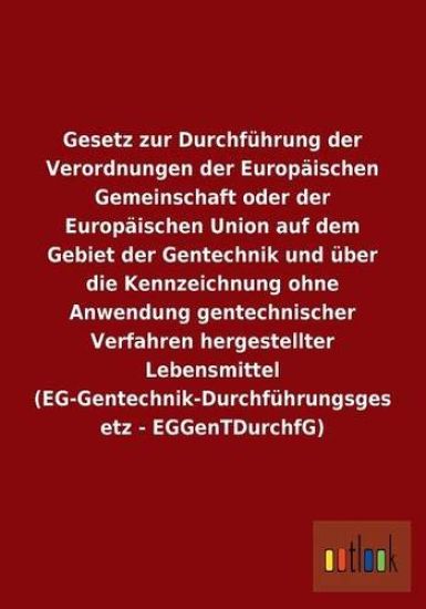 Gesetz zur Durchführung der Verordnungen der Europäischen Gemeinschaft oder der Europäischen Union auf dem Gebiet der Gentechnik und über die Kennzeichnung ohne Anwendung gentechnischer Verfahren hergestellter Lebensmittel (EG-Gentechnik-Durchführungsgese