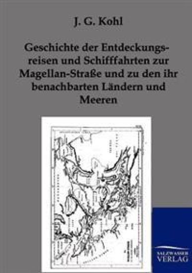Geschichte der Entdeckungsreisen und Schifffahrten zur Magellan-Straße und zu den ihr benachbarten Ländern und Meeren