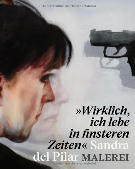 "Wirklich, ich lebe in finsteren Zeiten" - Sandra del Pilar. Malerei
