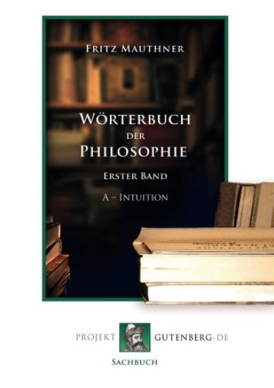 Wörterbuch der Philosophie. Erster Band A - Intuition
