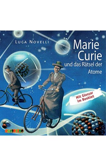 Marie Curie und das Rätsel der Atome