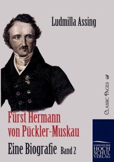 Fürst Hermann von Pückler-Muskau - Eine Biografie