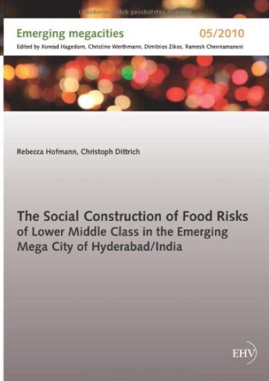 The Social Construction of Food Risks of Lower Middle Class in the Emerging Mega City of Hyderabad/ India