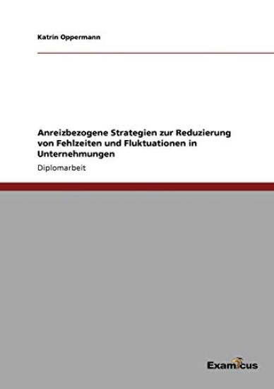 Anreizbezogene Strategien zur Reduzierung von Fehlzeiten und Fluktuationen in Unternehmungen