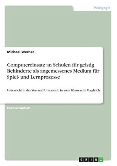 Computereinsatz an Schulen für geistig Behinderte als angemessenes Medium für Spiel- und Lernprozesse