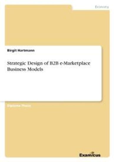 Strategic Design of B2B e-Marketplace Business Models