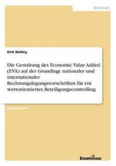 Die Gestaltung des Economic Value Added (EVA) auf der Grundlage nationaler und internationaler Rechnungslegungsvorschriften für ein wertorientiertes Beteiligungscontrolling