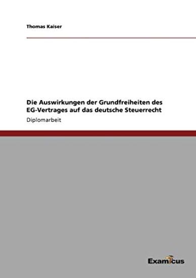 Die Auswirkungen der Grundfreiheiten des EG-Vertrages auf das deutsche Steuerrecht