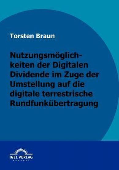 Nutzungsmöglichkeiten der Digitalen Dividende im Zuge der Umstellung auf die digitale terrestrische Rundfunkübertragung