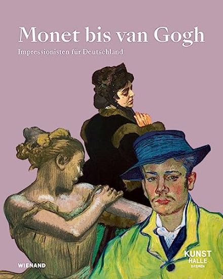 Monet bis van Gogh. Gustav Pauli und der Kampf um die Moderne