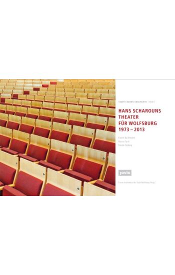 HANS SCHAROUNS THEATER FÜR WOLFSBURG 1973 – 2013