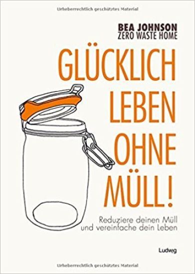Zero Waste Home - Glücklich leben ohne Müll!