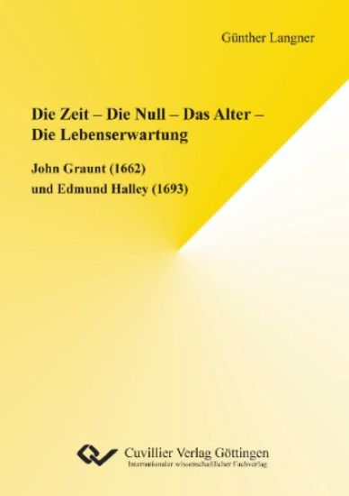 Die Zeit - Die Null - Das Alter - Die Lebenserwartung. John Graunt (1662) und Edmund Halley (1693)
