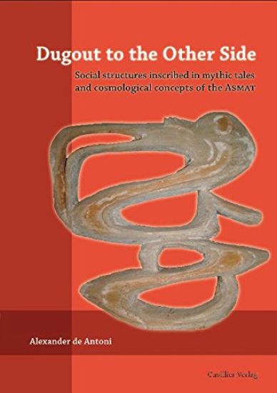 Dugout to the Other Side. Social structures inscribed in mythic tales and cosmological concepts of the Asmat