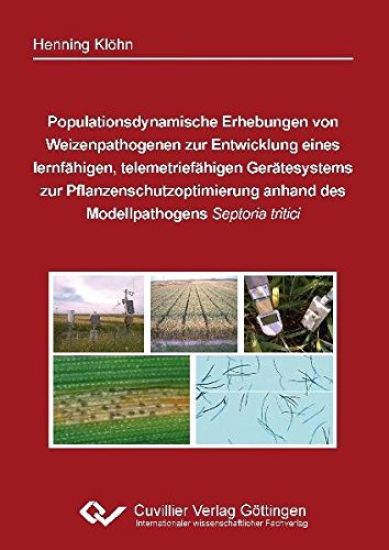 Populationsdynamische Erhebungen von Weizenpathogenen zur Entwicklung eines lernfähigen, telemetriefähigen Gerätesystems zur Pflanzenschutzoptimierung anhand des Modellpathogens Septoria tritici