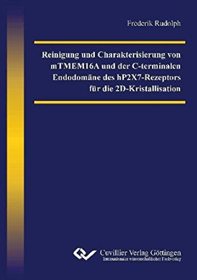 Reinigung und Charakterisierung von mTMEM16A und der C-terminalen Endodomäne des hP2X7-Rezeptors für die 2D-Kristallisation