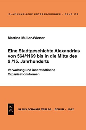 Eine Stadtgeschichte Alexandrias Von 564/1169 Bis in Die Mitte Des 9./15. Jahrhunderts: Verwaltung Und Innerstädtische Organisationsformen