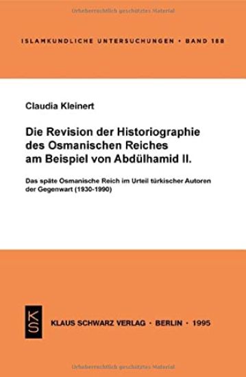 Die Revision Der Historiographie Des Osmanischen Reiches Am Beispiel Von Abdülhamid II: Das Späte Osmanische Reich Im Urteil Türkischer Autoren Der Ge