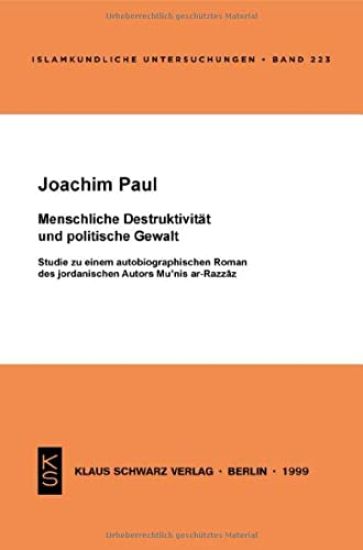 Menschliche Destruktivität Und Politische Gewalt: Studie Zu Einem Autobiographischen Roman Des Jordanischen Autors Mu'nis Ar-Razzaz
