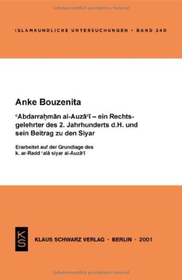 Abdarrahman Al-Auza'i - Ein Rechtsgelehrter Des 2. Jahrhunderts D.H. Und Sein Beitrag Zu Den Siyar: Erarbeitet Auf Der Grundlage Des K. Ar-Radd ALA Si