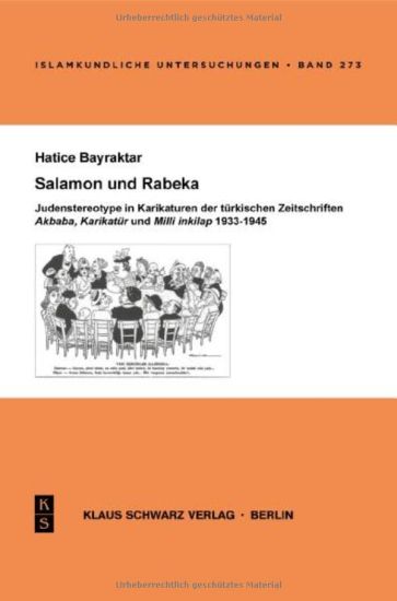 Salamon Und Rabeka: Judenstereotype in Karikaturen Der Türkischen Zeitschriften Akbaba, Karikatür Und MILLI Inkilap 1933-1945