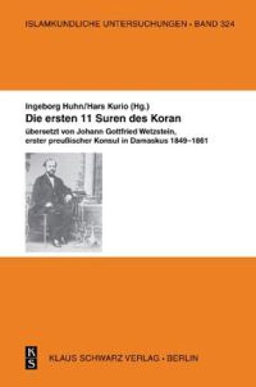 Die Ersten 11 Suren Des Koran.: Übersetzt Von Johann Gottfried Wetzstein, Erster Preußischer Konsul in Damaskus 1849-1861.