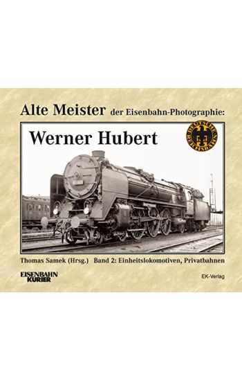 Alte Meister der Eisenbahn-Fotographie: Werner Hubert 2