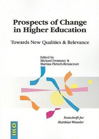 Prospects of Change in Higher Education: Towards New Qualities & Relevance; Festschrift for Matthias Wesseler
