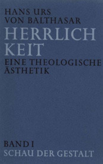Herrlichkeit. Eine theologische Ästhetik 1