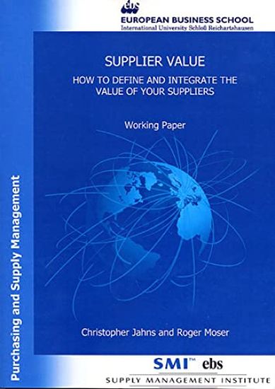Supplier Value: How to Define and Integrate the Value of Your Suppliers. Working Paper from the Supply Management Institute's Series Purchasing and Su