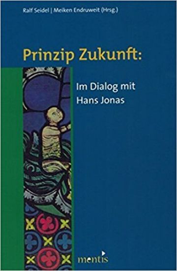 Prinzip Zukunft: Im Dialog Mit Hans Jonas