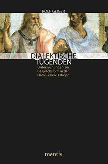 Dialektische Tugenden: Untersuchungen Zur Gesprächsform in Den Platonischen Dialogen