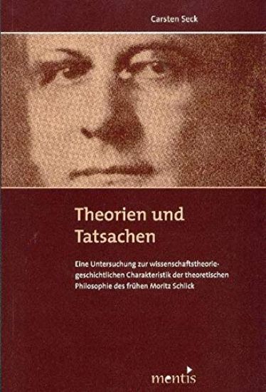 Theorien Und Tatsachen: Eine Untersuchung Zur Wissenschaftstheoriegeschichtlichen Charakteristik Der Theoretischen Philosophie Des Frühen Moritz Schli