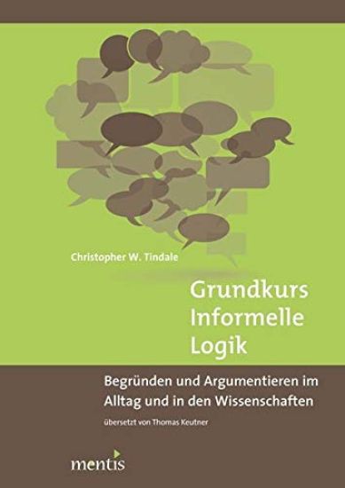 Grundkurs Informelle Logik: Begründen Und Argumentieren Im Alltag Und in Den Wissenschaften Übersetzt Von Thomas Keutner
