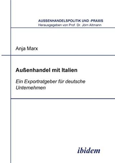 Aussenhandel mit Italien. Ein Exportratgeber f?r deutsche Unternehmen