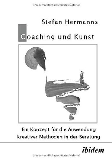 Coaching und Kunst. Ein Konzept f?r die Anwendung kreativer Methoden in der Beratung