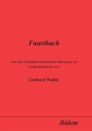 Faustbuch. Aus dem Frühneuhochdeutschen übertragen ins Neuhochdeutsche von Gerhard Wahle