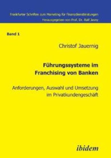 F?hrungssysteme im Franchising von Banken. Anforderungen, Auswahl und Umsetzung im Privatkundengesch?ft