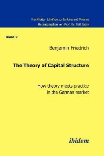 The Theory of Capital Structure - How theory meets practice in the German market