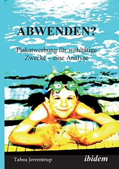 Abwenden? Plakatwerbung f?r wohlt?tige Zwecke. Eine Analyse