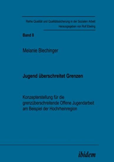 Jugend ?berschreitet Grenzen. Konzepterstellung f?r die grenz?berschreitende Offene Jugendarbeit am Beispiel der Hochrheinregion.