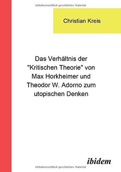 Das Verhältnis der "Kritischen Theorie" von Max Horkheimer und Theodor W. Adorno zum utopischen Denken