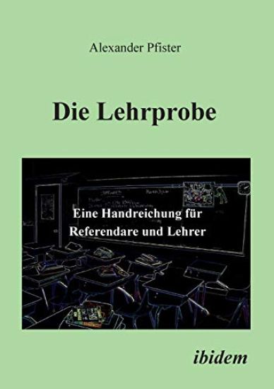 Die Lehrprobe - Eine Handreichung f?r Referendare und Lehrer.