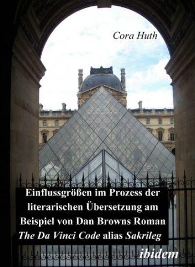 Einflussgrössen im Prozess der literarischen Übersetzung am Beispiel von Dan Browns Roman "The Da Vinci Code" alias "Sakrileg"