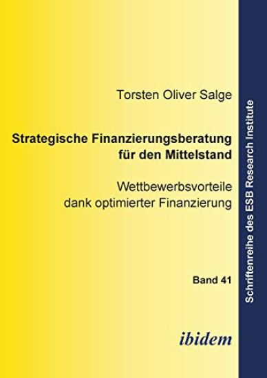 Strategische Finanzierungsberatung f?r den Mittelstand. Wettbewerbsvorteile dank optimierter Finanzierung