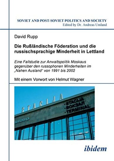 Die Rußländische Föderation und die russischsprachige Minderheit in Lettland. Eine Fallstudie zur Anwaltspolitik Moskaus gegenüber den russophonen Minderheiten im "Nahen Ausland" von 1991 bis 2002