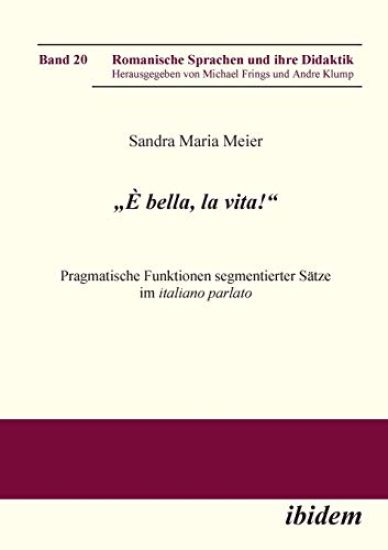 "? bella, la vita! Pragmatische Funktionen segmentierter S?tze im italiano parlato.