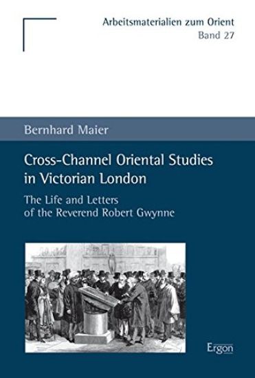 Cross-Channel Oriental Studies in Victorian London: The Life and Letters of the Reverend Robert Gwynne