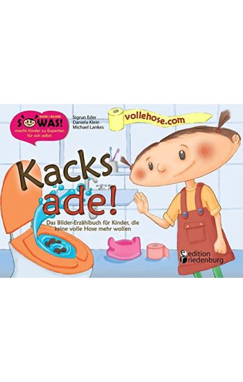 Kacks ade! Das Bilder-Erzählbuch für Kinder, die keine volle Hose mehr wollen