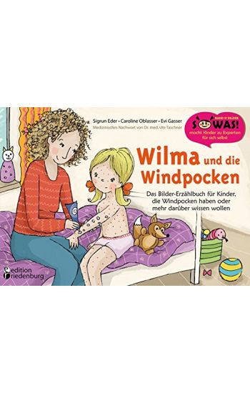 Wilma und die Windpocken - Das Bilder-Erzählbuch für Kinder, die Windpocken haben oder mehr darüber wissen wollen
